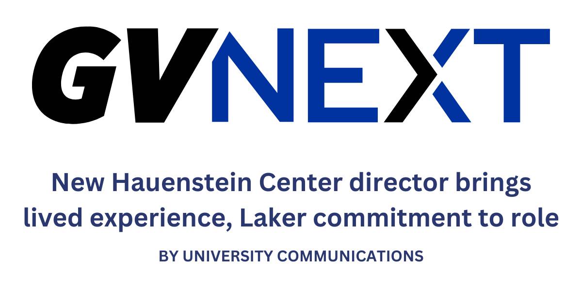 GVNext New Hauenstein Center director brings lived experience, Laker commitment to role